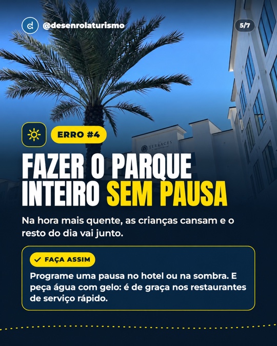 Erro 4: fazer o parque inteiro sem pausa. Faça assim: programe uma pausa e peça água com gelo, que é de graça nos restaurantes de serviço rápido